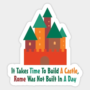 It Takes Time To Build A Castle Sticker